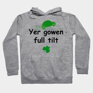 Yer gowen full tilt - Irish Slang Hoodie